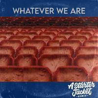 A Starter Jacket Remix - Whatever We Are