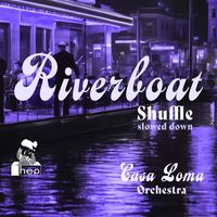 Casa Loma Orchestra - Riverboat Shuffle (Slowed Down)