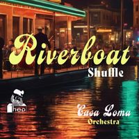 Casa Loma Orchestra - Riverboat Shuffle