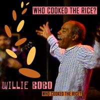Willie Bobo - Who Cooked The Rice? (Live)