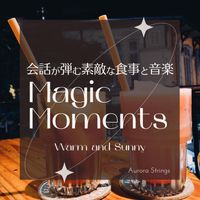 Aurora Strings - 会話が弾む素敵な食事と音楽: Magic Moments - Warm and Sunny