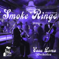 Casa Loma Orchestra - Smoke Rings (Slowed Down)
