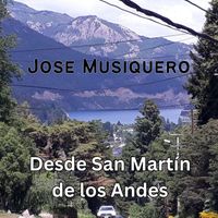 Jose Musiquero - Desde San Martín de los Andes