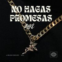 Luke - No Hagas Promesas (Explicit)