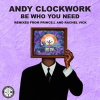 Andy Clockwork - Be Who You Need