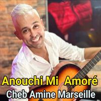 Cheb Amine Marseille - Anouchi Mi Amoré (Medahet)