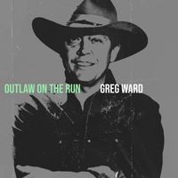 Greg Ward - Outlaw on the Run