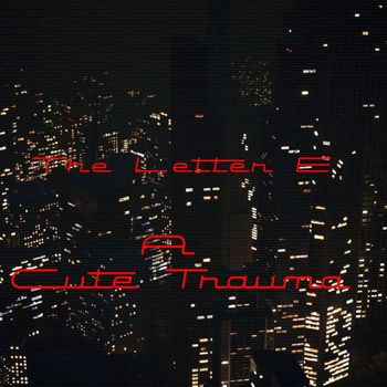 The Letter E - A Cute Trauma