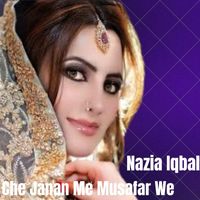 Nazia Iqbal - Che Janan Me Musafar We
