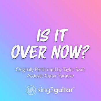 Sing2Guitar - Is It Over Now? (Originally Performed by Taylor Swift) (Acoustic Guitar Karaoke)