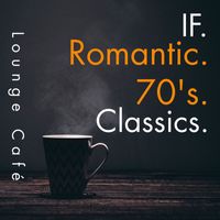 Lounge Café - If-Romantic 70's Classics