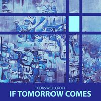 Tooks Wellcroft - If Tomorrow Comes