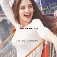 Michael Chapman - Checkin' You Out