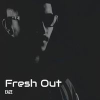 Eaze - Fresh Out (Explicit)