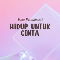 Irma Permatasari - Hidup Untuk Cinta