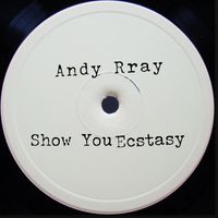 Andy Rray - Show You Ecstasy
