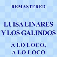 Luisa Linares y Los Galindos - A lo loco, a lo loco (Remastered)