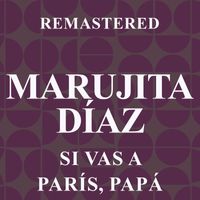 Marujita Díaz - Si vas a París, papá (Remastered)