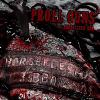 Proll Guns - Horseflesh Bbq (Explicit)