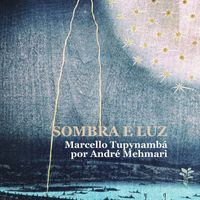 André Mehmari - Sombra e Luz - Marcello Tupynambá por André Mehmari