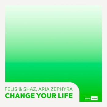 Felis & Shaz - Change Your Life (Feat. Aria Zephyra)