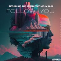 Return Of The Jaded - Follow You (feat. MELLY OHH)