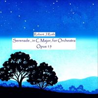 Robert J Roth - Serenade, in C Major, For Orchestra. Opus 15