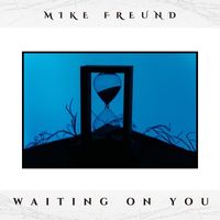 Mike Freund - Waiting on You