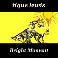 Tique Lewis - Bright Moment