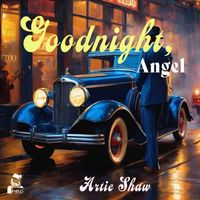 Artie Shaw - Goodnight, Angel
