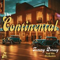 Tommy Dorsey and His Orchestra - The Continental