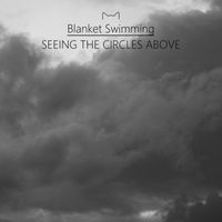Blanket Swimming - Seeing the Circles Above
