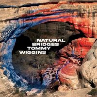 Tommy Wiggins - Natural Bridges
