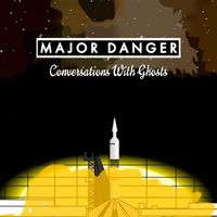 Major Danger - Conversations with Ghosts (Explicit)