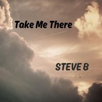 Steve B - Take Me There