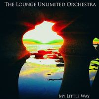 The Lounge Unlimited Orchestra - My Little Way
