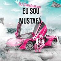 DJ CLANDESTINO - Eu Sou Mustafá (Explicit)
