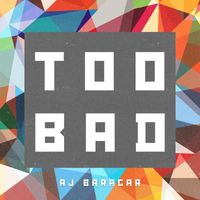 AJ Baragar - TOO BAD