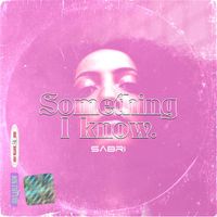 SABRI - Something I Know (Explicit)