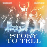 Worship Together - Story To Tell (Live)