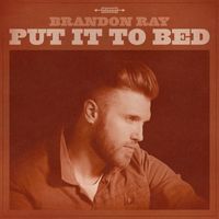 Brandon Ray - Put It To Bed
