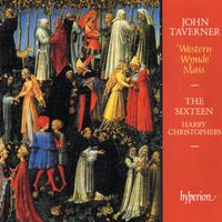 The Sixteen, Harry Christophers - Taverner: Western Wynde Mass & Other Sacred Music