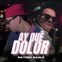 Raymix, Saulo - Ay Qué Dolor