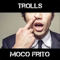 Trolls - Moco Frito