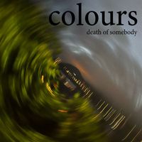 Colours - Death of Somebody (Explicit)