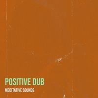 Meditative Sounds - Positive Dub