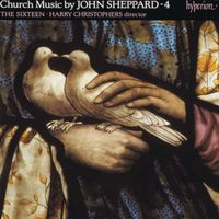 The Sixteen, Harry Christophers - Sheppard: Church Music, Vol. 4
