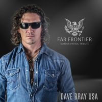 Dave Bray USA - Far Frontier (Border Patrol Tribute)