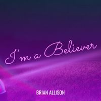 Brian Allison - I'm a Believer