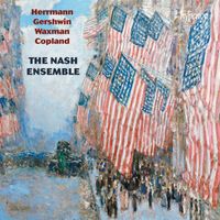The Nash Ensemble - Herrmann, Gershwin, Waxman & Copland: American Chamber Music